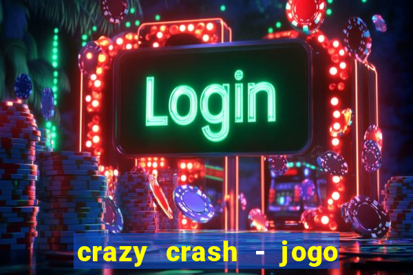 crazy crash - jogo de cassino