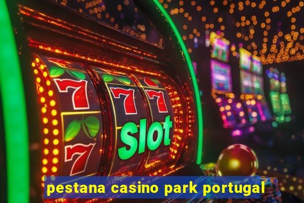 pestana casino park portugal