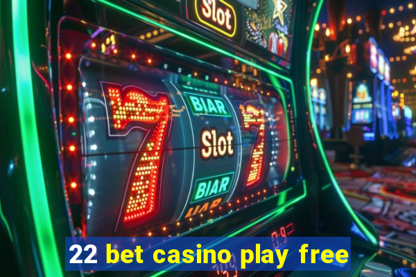 22 bet casino play free