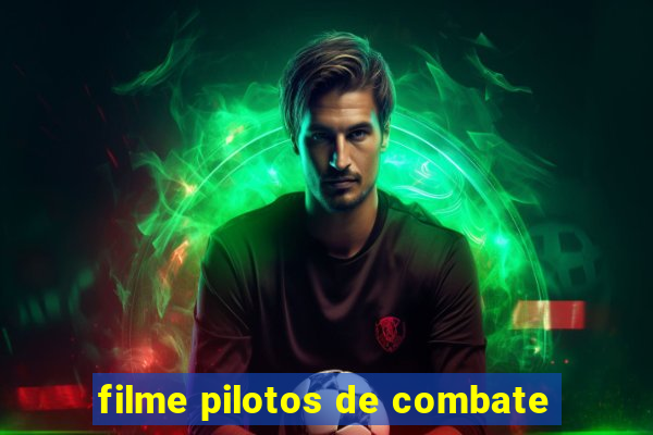 filme pilotos de combate