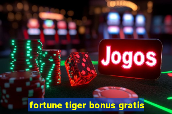 fortune tiger bonus gratis