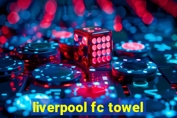 liverpool fc towel