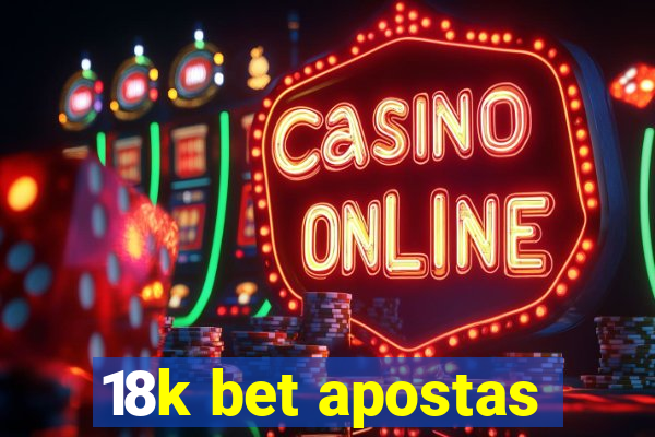 18k bet apostas