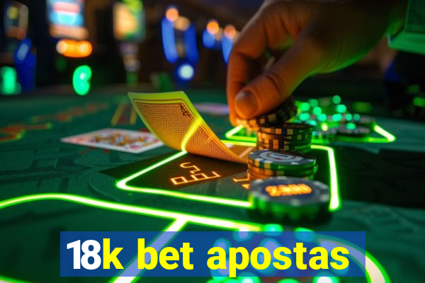 18k bet apostas