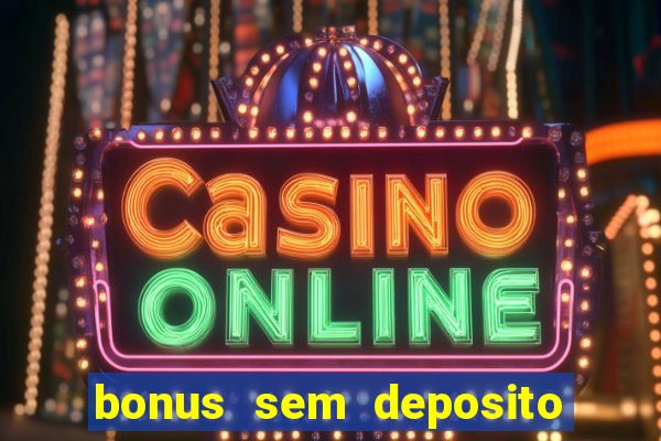 bonus sem deposito casino 2024