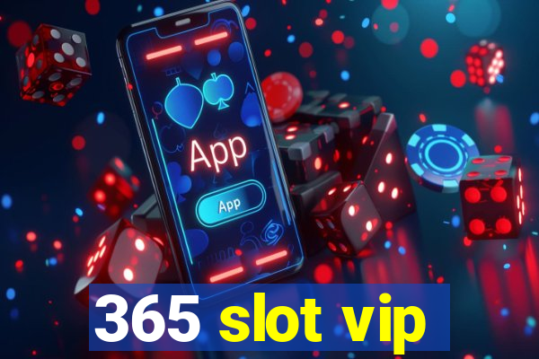 365 slot vip