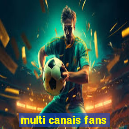 multi canais fans