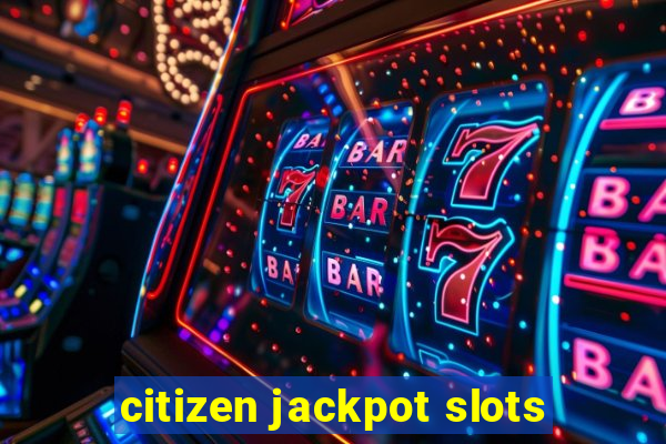 citizen jackpot slots