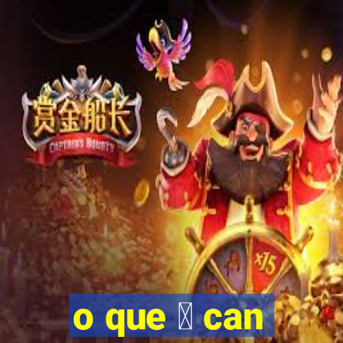 o que 茅 can