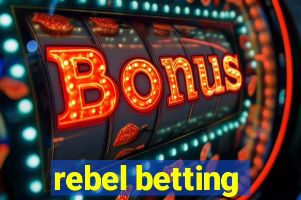 rebel betting