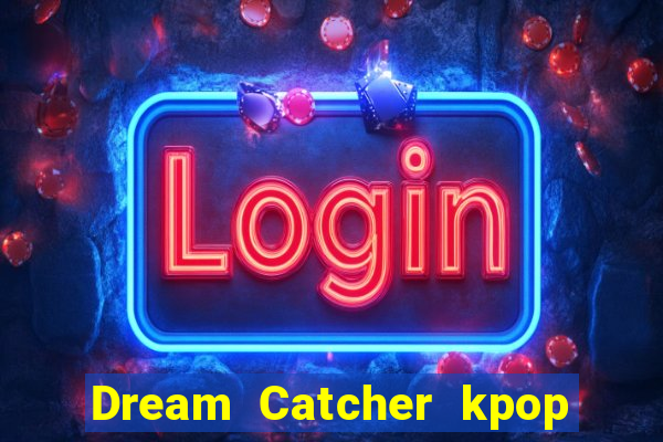 Dream Catcher kpop dreamcatcher kpop lightstick