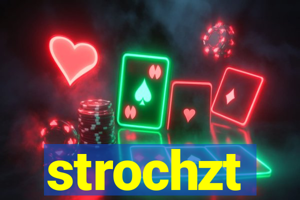 strochzt