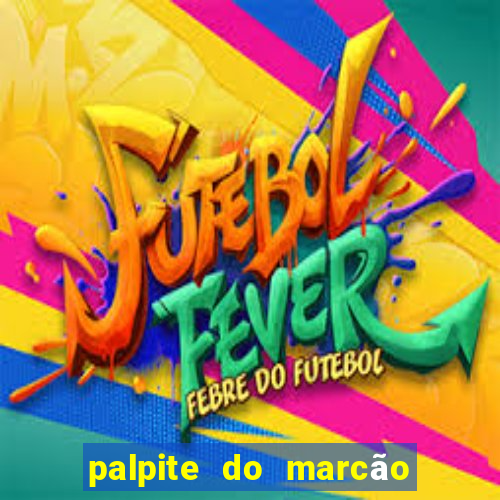 palpite do marcão jogo do bicho