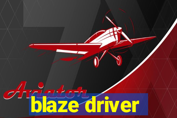 blaze driver