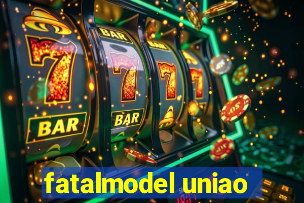 fatalmodel uniao