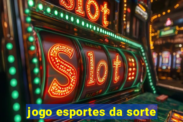 jogo esportes da sorte