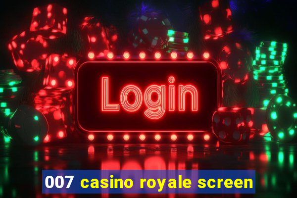 007 casino royale screen