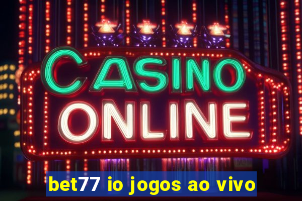 bet77 io jogos ao vivo