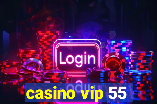 casino vip 55