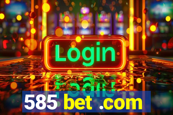 585 bet .com