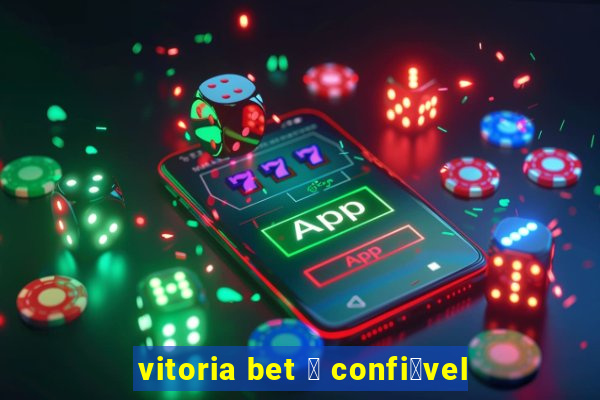 vitoria bet 茅 confi谩vel