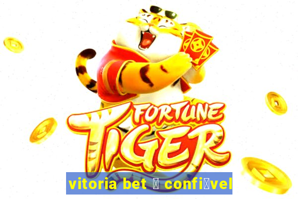 vitoria bet 茅 confi谩vel