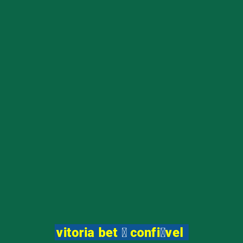 vitoria bet 茅 confi谩vel