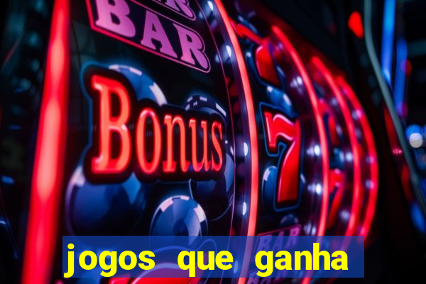 jogos que ganha dinheiro é verdade