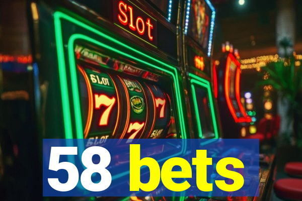 58 bets