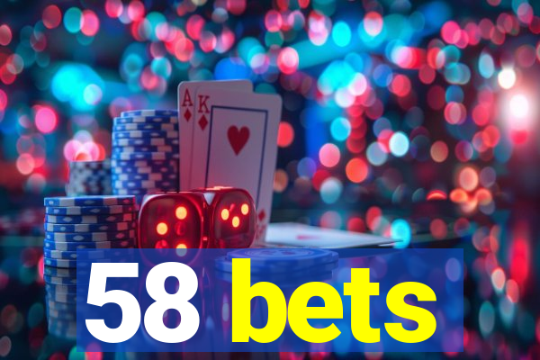 58 bets