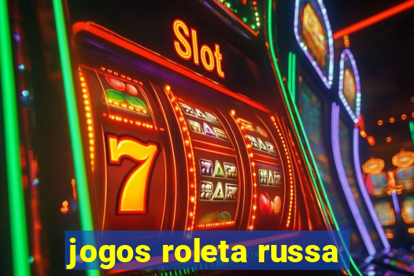 jogos roleta russa