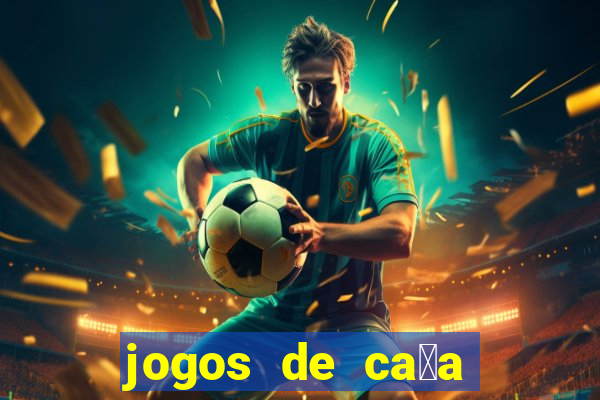 jogos de ca莽a n铆queis que paga dinheiro real