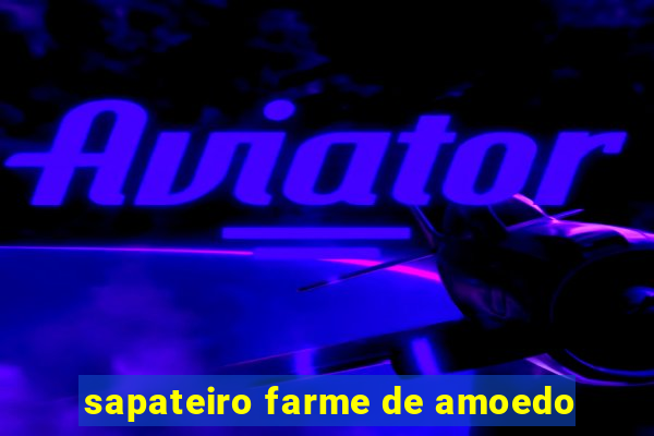 sapateiro farme de amoedo