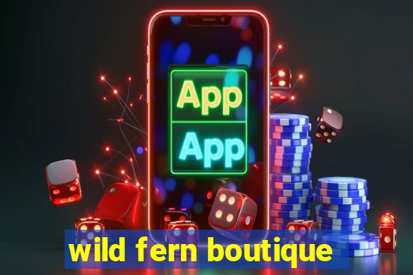 wild fern boutique