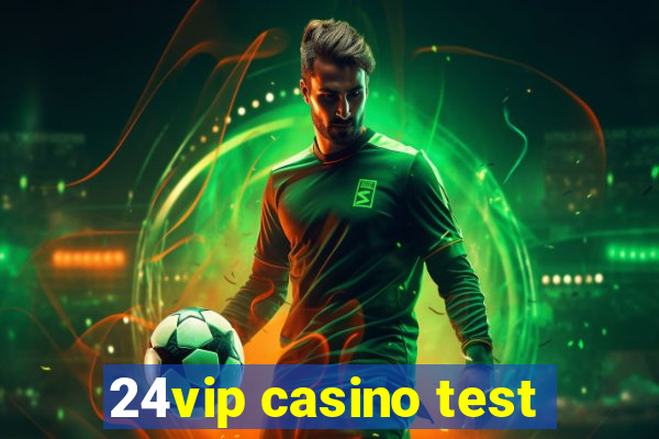 24vip casino test