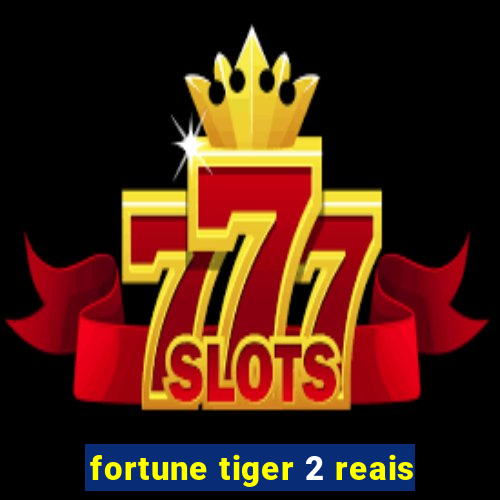 fortune tiger 2 reais