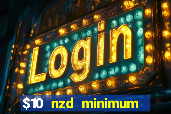 $10 nzd minimum deposit casino