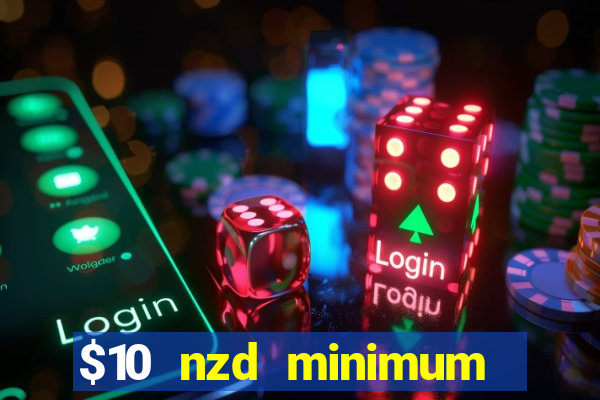 $10 nzd minimum deposit casino