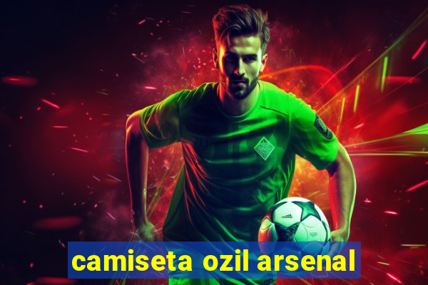 camiseta ozil arsenal