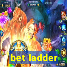 bet ladder