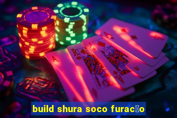 build shura soco furac茫o