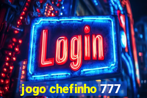 jogo chefinho 777