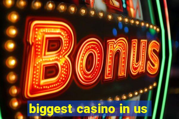 biggest casino in us