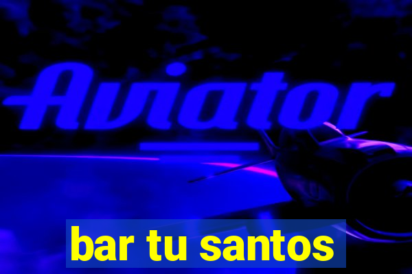 bar tu santos