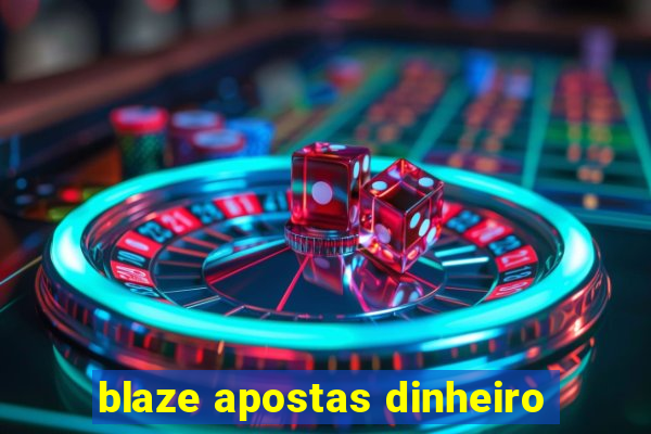 blaze apostas dinheiro