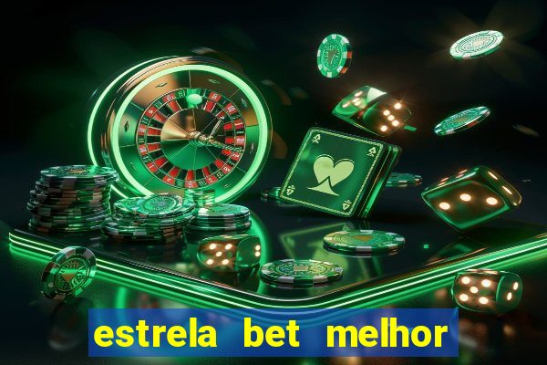 estrela bet melhor horário para jogar