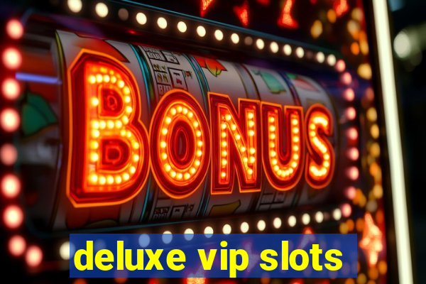 deluxe vip slots