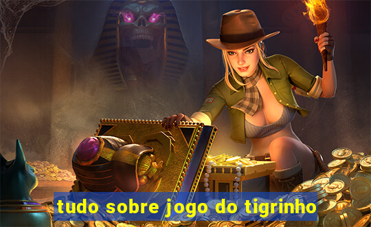 tudo sobre jogo do tigrinho