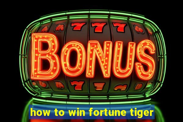 how to win fortune tiger