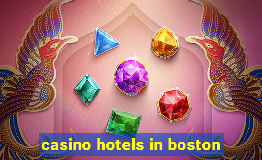 casino hotels in boston